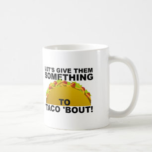 Etwas zum Taco 'Bout Lustigen Becher Tasse