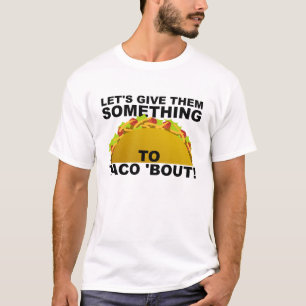 Etwas zum Taco 'Bout Lustiges T-Shirt