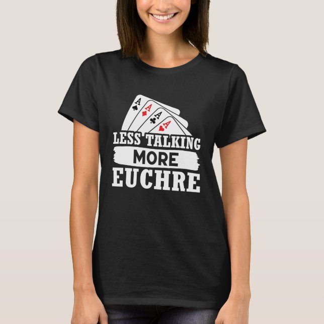 Euchre Less Talking More Euchre T-Shirt (Vorderseite)