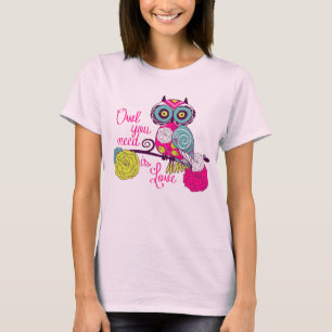 Eule, die Sie benötigen, ist Liebe T-Shirt
