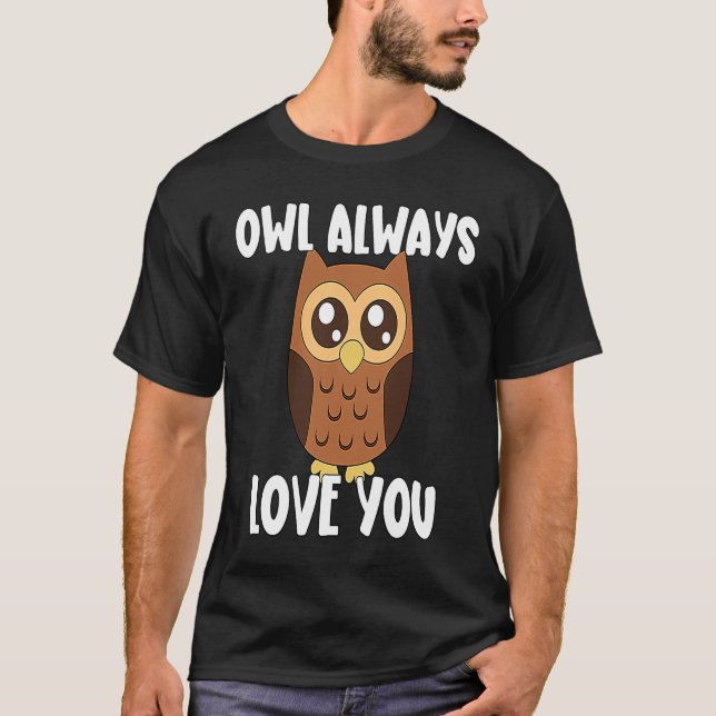 Eule immer Liebe, die du dir angehaust T-Shirt (Vorderseite)