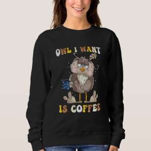 Eule, was ich will, ist Kaffee Glücklicher Kaffee Sweatshirt