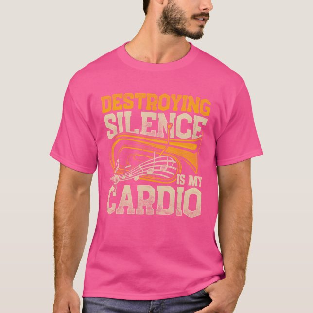 Euphonium Destroying Silence Is Cardio funny T-Shirt (Vorderseite)