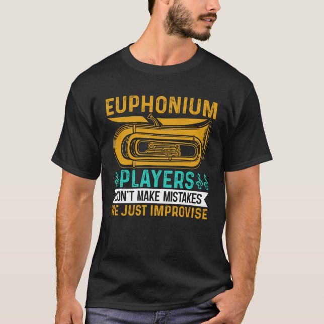 Euphonium Players Don t Make Mistakes We just Impr T-Shirt (Vorderseite)