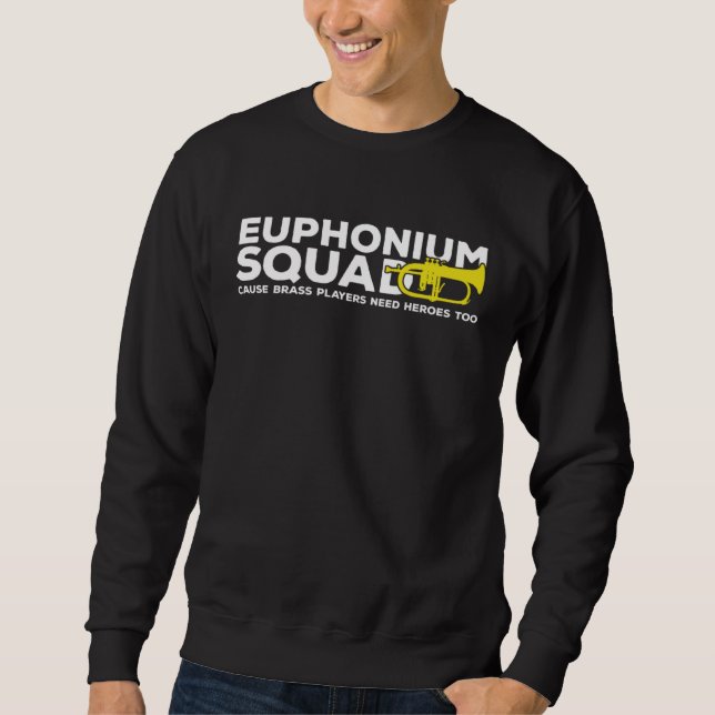 Euphonium Squad Brass Players Need Heroes Euphonis Sweatshirt (Vorderseite)