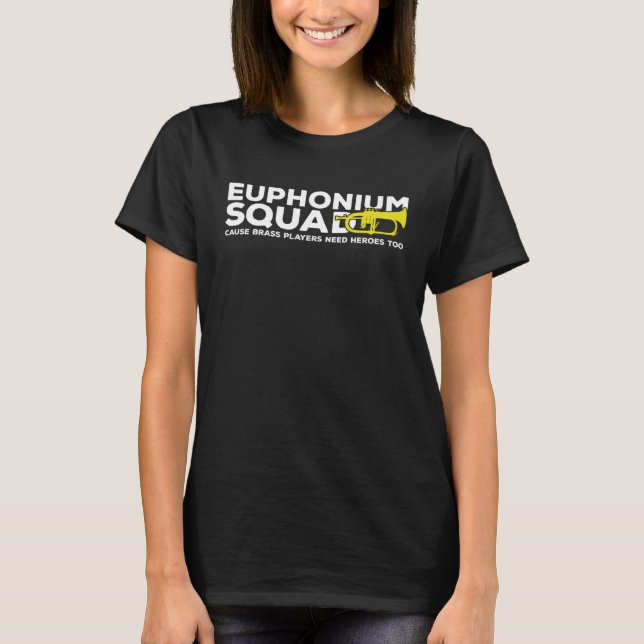 Euphonium Squad Brass Players Need Heroes Euphonis T-Shirt (Vorderseite)