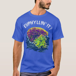 Euphyllin It for Reef Keepers and Saltwater Aquari T-Shirt