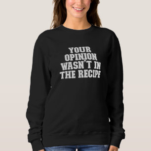 Eure Meinung war nicht wahnsinnig Sweatshirt