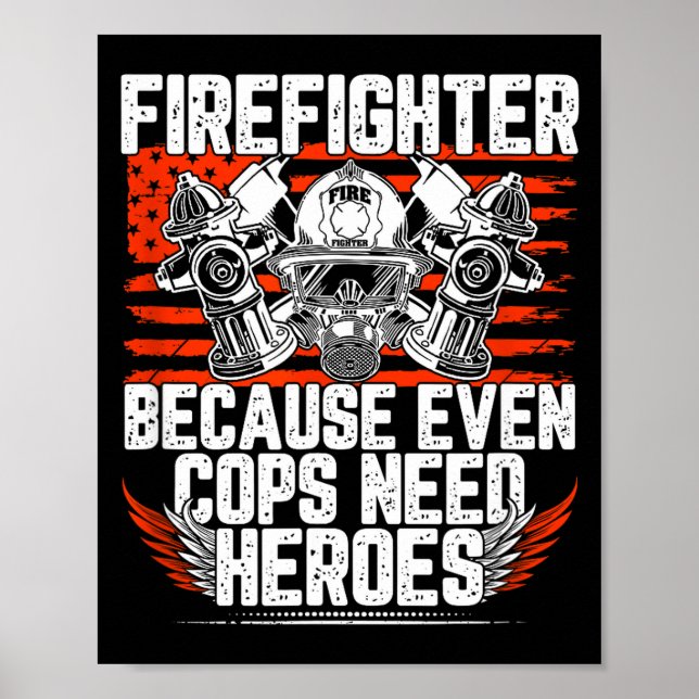 Even Cops Need Heroes Fireman Gift Proud Firefight Poster (Vorne)