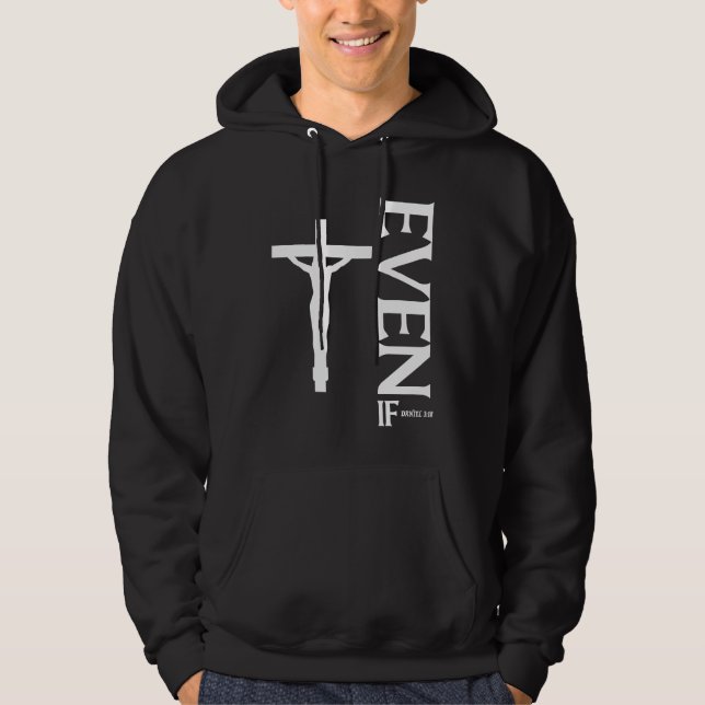 Even If Daniel 318  Faith  Bible Verse  Bible Quot Hoodie (Vorderseite)