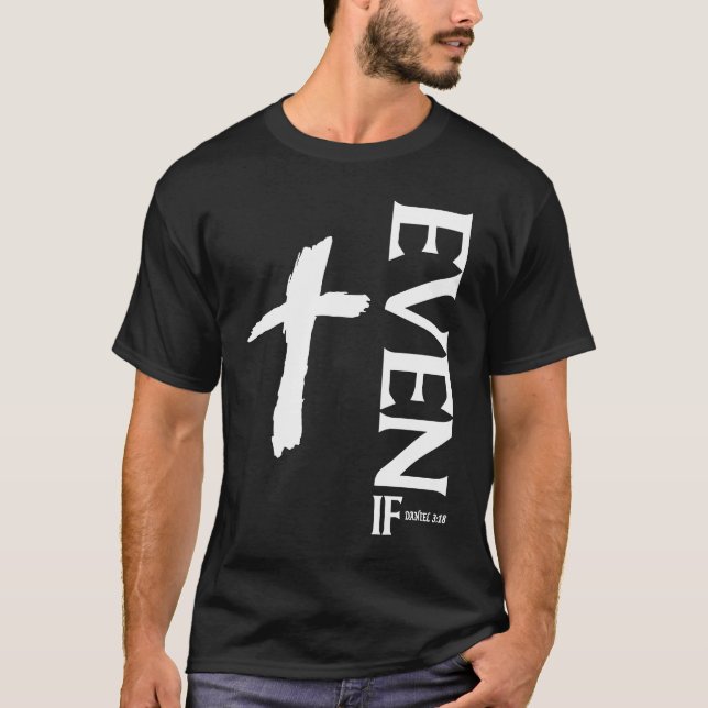 Even If Daniel 318  Faith  Bible Verse  Bible Quot T-Shirt (Vorderseite)