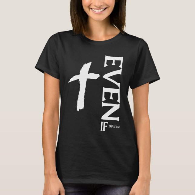 Even If Daniel 318  Faith  Bible Verse  Bible Quot T-Shirt (Vorderseite)