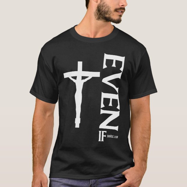 Even If Daniel 318  Faith  Bible Verse  Bible Quot T-Shirt (Vorderseite)