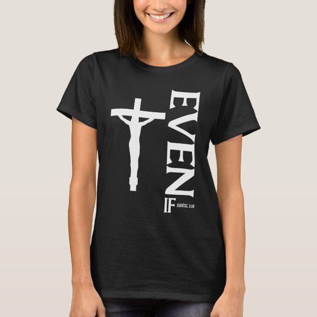 Even If Daniel 318  Faith  Bible Verse  Bible Quot T-Shirt (Vorderseite)