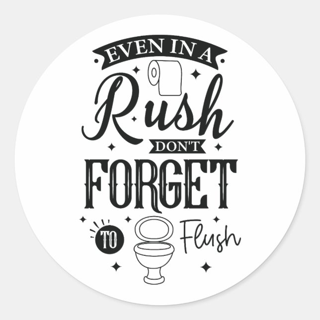 Even in a Rush, Don’t Forget to Flush – Funny Bath Runder Aufkleber (Vorderseite)