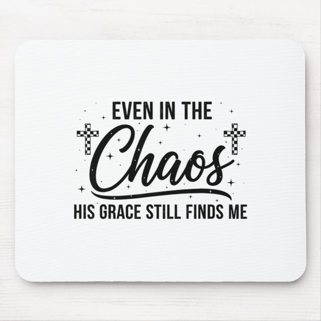 Even In Chaos His Grace Still Finds Me Christian  Mousepad (Vorne)