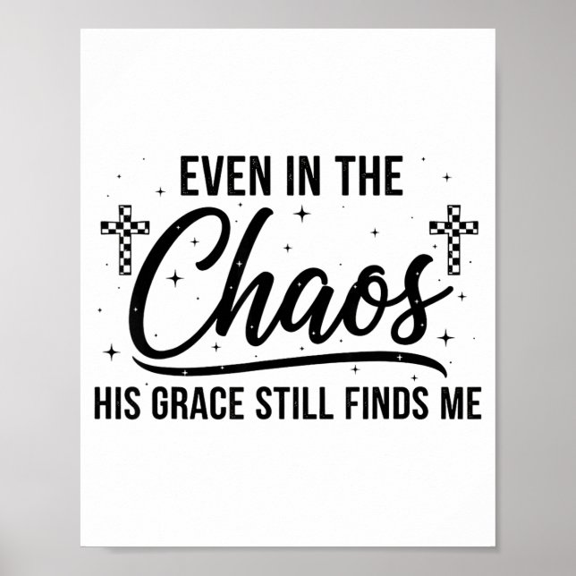 Even In Chaos His Grace Still Finds Me Christian  Poster (Vorne)