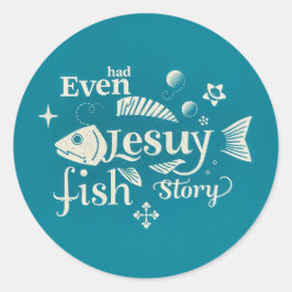 Even Jesus Had a Fish Story: A Whimsical Typograph Runder Aufkleber