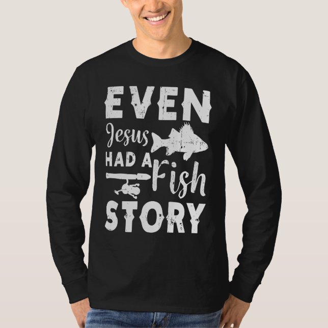 Even Jesus Had A Fish Story Fishing Fisherman T-Shirt (Vorderseite)
