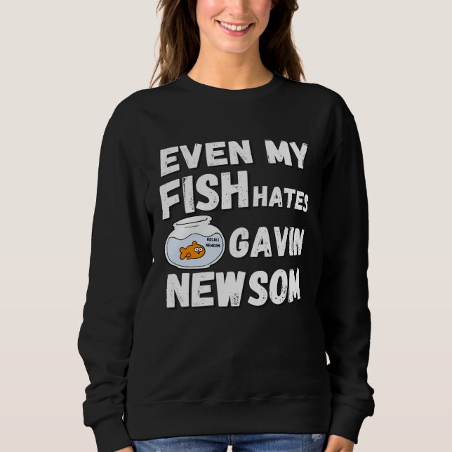 Even My Fish Hates Gavin Newsom  Recall Newsom Sweatshirt (Vorderseite)