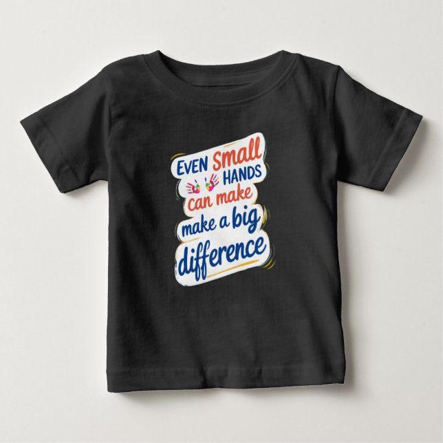 "Even Small Hands Can Make a Big Difference" Kids' Baby T-shirt (Vorderseite)
