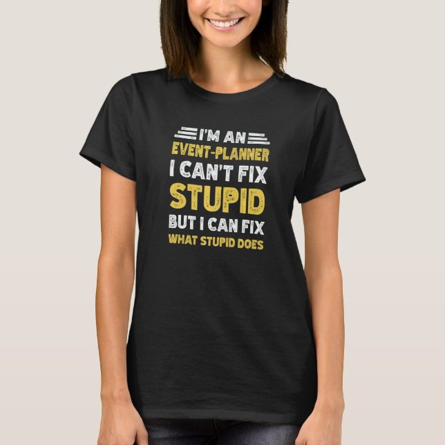 Event Planner Can't fix Stupid But What Stupid Doe T-Shirt (Vorderseite)