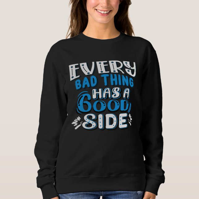 Every Bad Thing Has A Good Side Sweatshirt (Vorderseite)