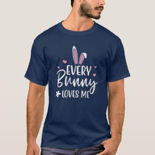 Every Bunny Loves Me ,Happy Easter T S,Every Bunny T-Shirt
