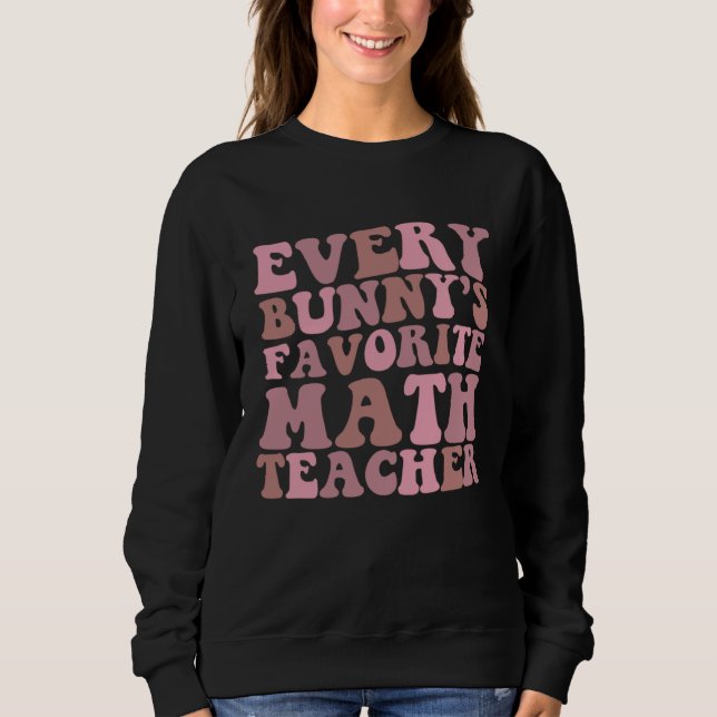 Every Bunny s Favorite Math Teacher Sweatshirt (Vorderseite)