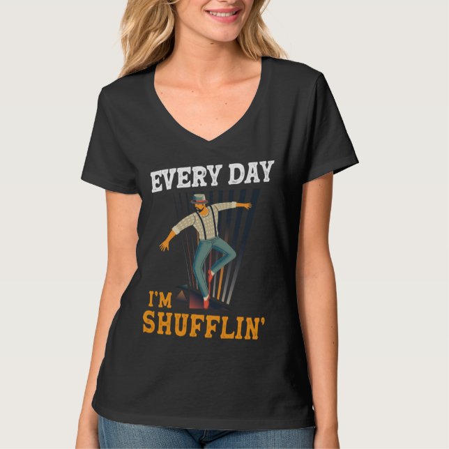 Every day I´m Shufflin Tap Dance Tapdancing outfit T-Shirt (Vorderseite)