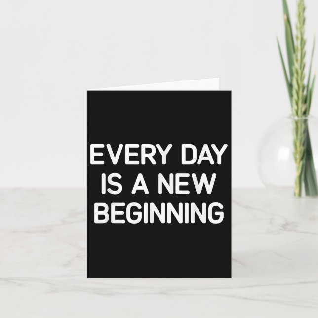 Every Day Is A New Beginning, Insrational, Life Qu Karte (Vorderseite)