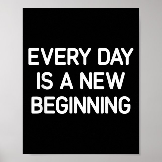 Every Day Is A New Beginning, Insrational, Life Qu Poster (Vorne)