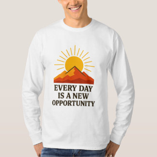 Every Day Is a New Opportunity – Inspirational Sun T-Shirt