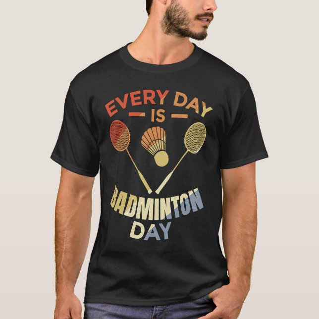Every Day Is Badminton Day Badminton Player Routin T-Shirt (Vorderseite)