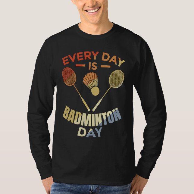 Every Day Is Badminton Day Badminton Player Routin T-Shirt (Vorderseite)
