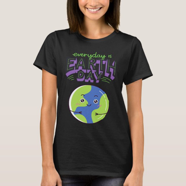 Every Day Is Earth Day T-Shirt (Vorderseite)