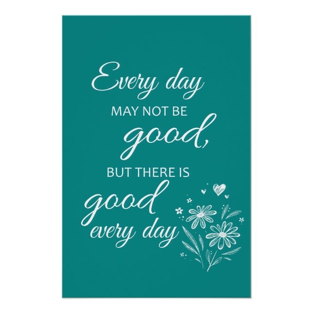 Every day may not be good - Teal Poster (Vorderseite)