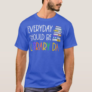 Every Day Should Be Library Day Book Lover Reading T-Shirt