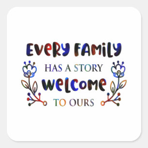 Every Family Has A Story Welcome to Ours, Family S Quadratischer Aufkleber