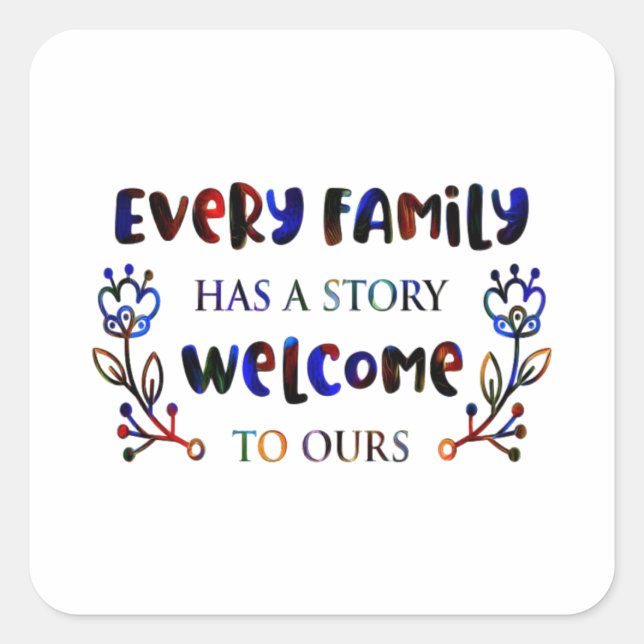 Every Family Has A Story Welcome to Ours, Family S Quadratischer Aufkleber (Vorderseite)