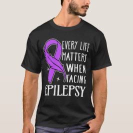 Every Life Matters When Facing Epilepsy T-Shirt
