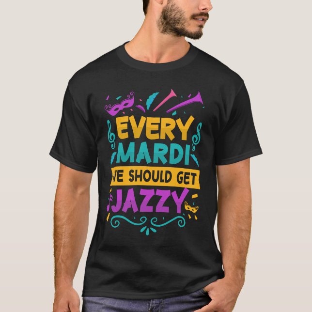 Every Mardi We Should Get Jazzy  Mardi Gras Parade T-Shirt (Vorderseite)