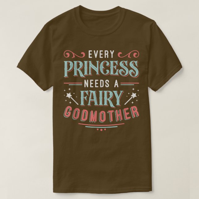 Every Princess Needs A Fairy Godmother  T-Shirt (Design vorne)