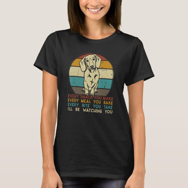 Every snack you make Dachshund dog breed retro_1 T-Shirt (Vorderseite)