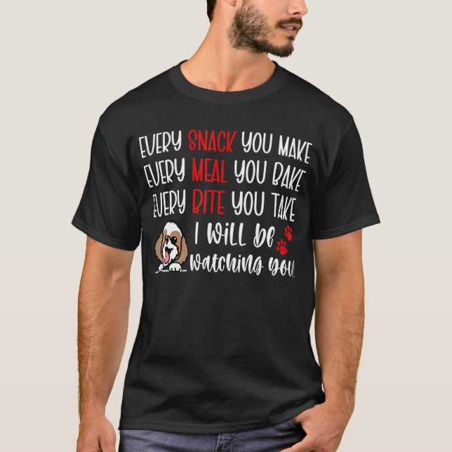 Every Snack You Make Every Meal You Bake  Shih Tzu T-Shirt (Vorderseite)