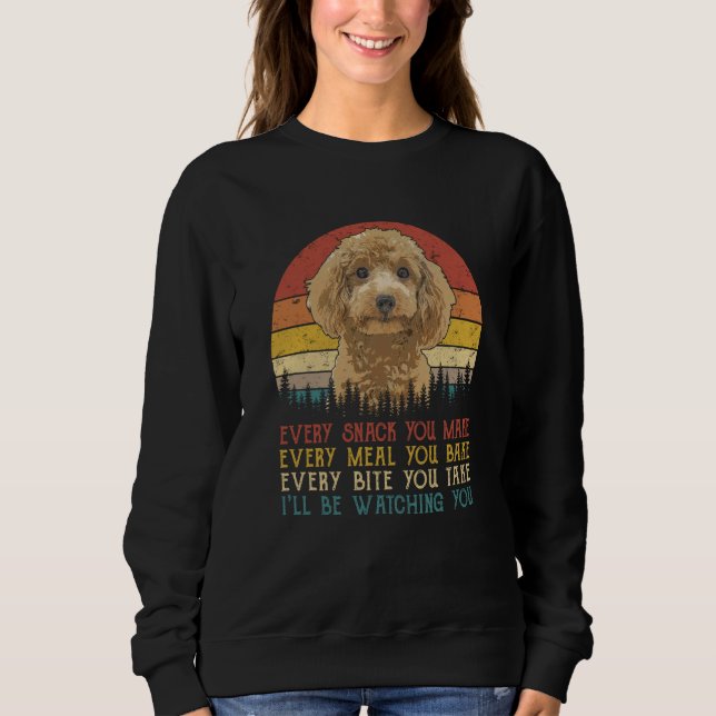Every Snack You Make Poodle  Dog Sweatshirt (Vorderseite)