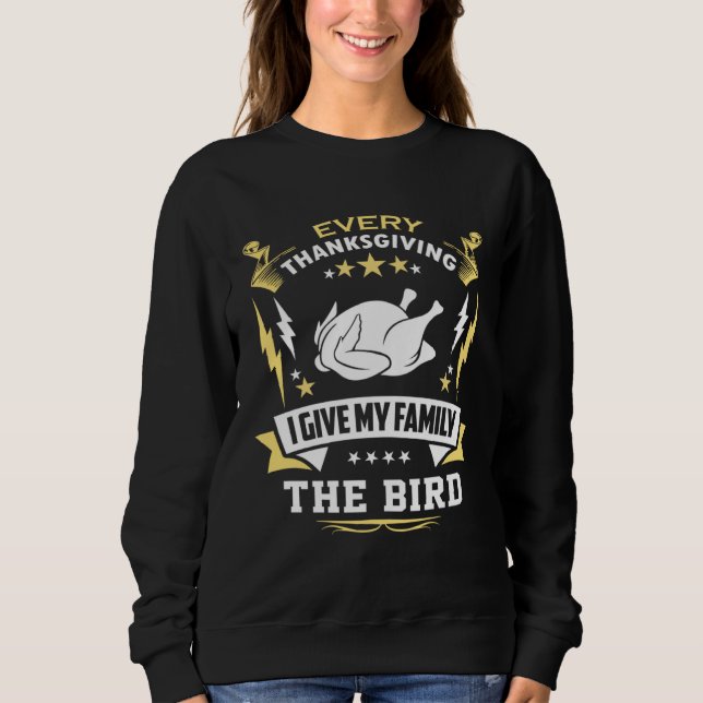 Every Thanksgiving I Give My Family The Bird Frien Sweatshirt (Vorderseite)