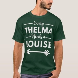 Every Thelma Needs A Louise Matching Best Friends  T-Shirt