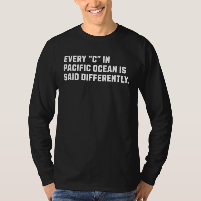 Every u201CCu201D in Pacific Ocean is Said Differe T-Shirt (Vorderseite)
