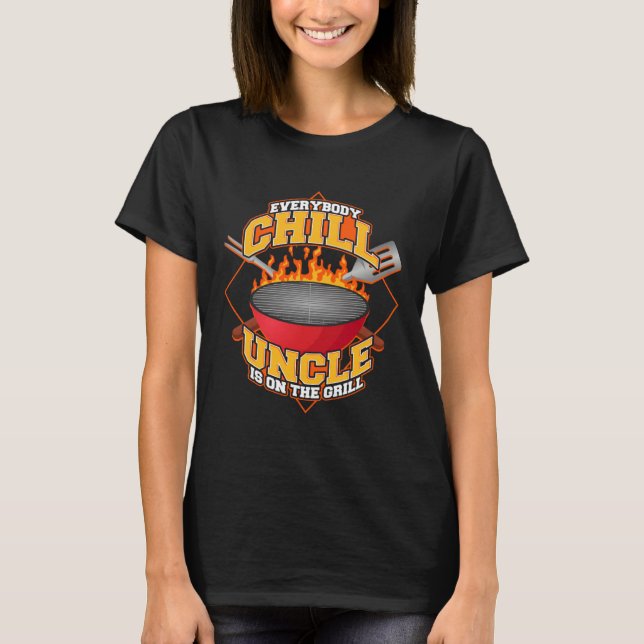 Everybody Chill Uncle is On The Grill Quote Uncle  T-Shirt (Vorderseite)